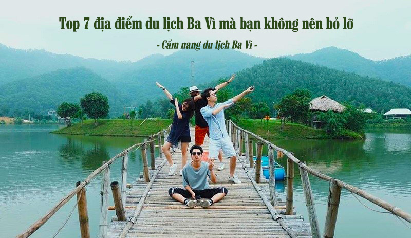 Top 7 địa điểm du lịch Ba Vì mà bạn không nên bỏ lỡ - Cẩm nang du lịch Ba Vì