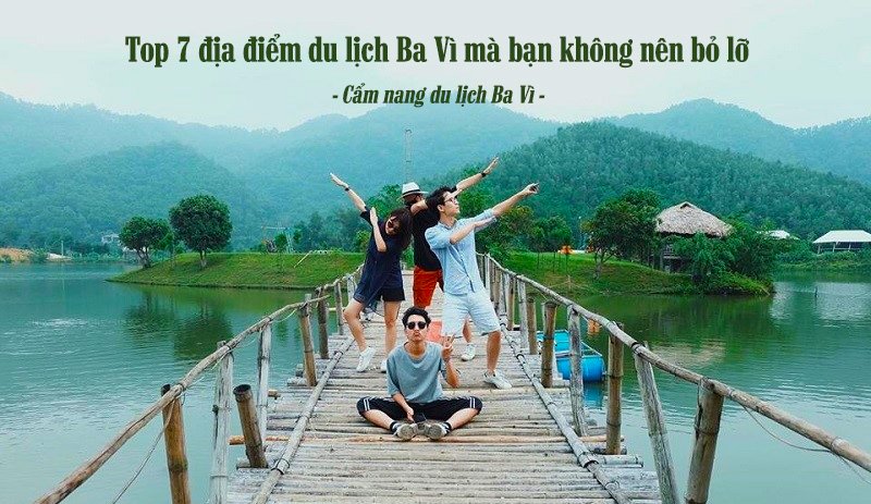 Top 7 địa điểm du lịch Ba Vì mà bạn không nên bỏ lỡ - Cẩm nang du lịch Ba Vì